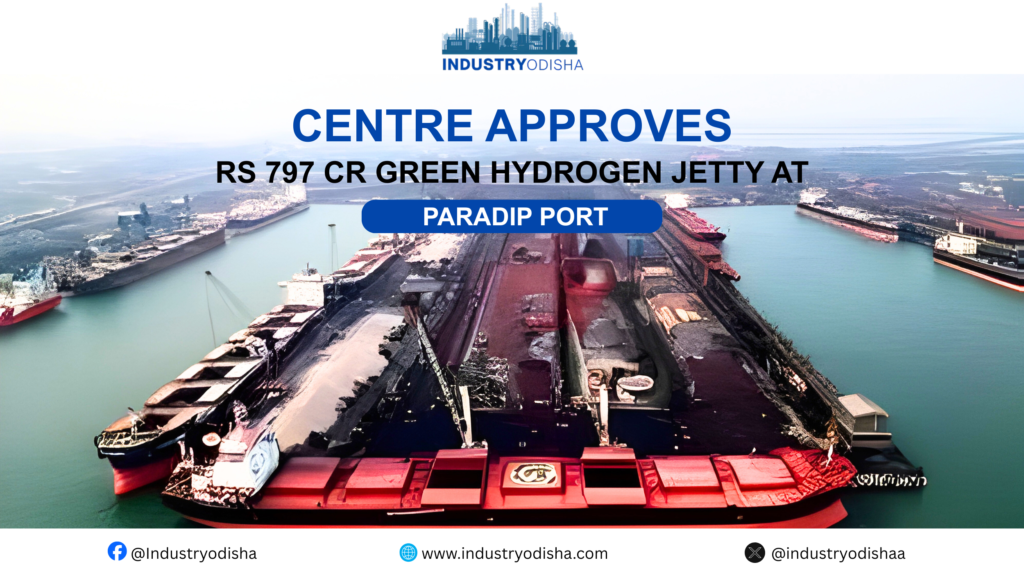 Centre Approves Rs 797 Cr Green Hydrogen Jetty at Paradip Port