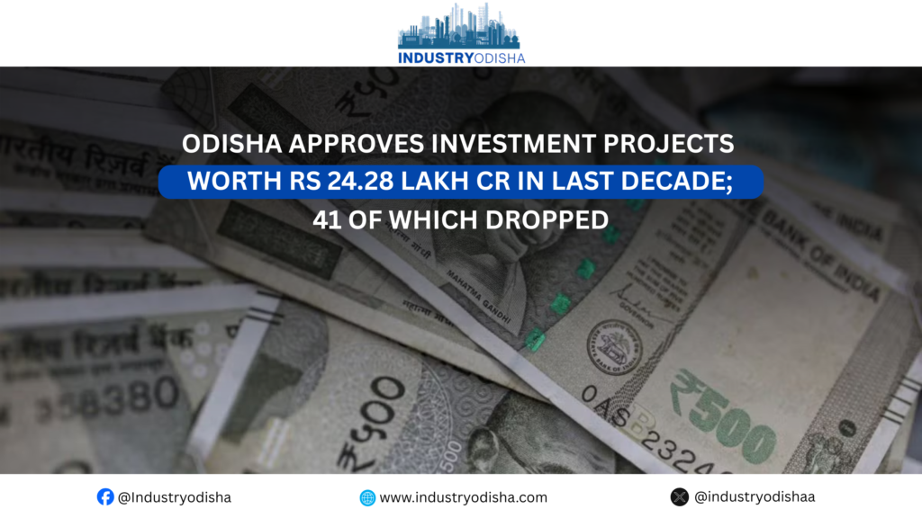Odisha approves investment projects worth Rs 24.28 lakh Cr in last decade; 41 of which dropped