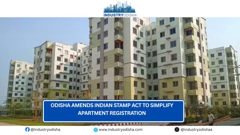 Odisha amends Indian Stamp Act to simplify Apartment registration Odisha amends Indian Stamp Act to simplify Apartment registration