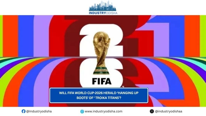 Will FIFA World Cup-2026 Herald ‘Hanging Up Boots’ Of ‘ Troika Titans’? Will FIFA World Cup-2026 Herald ‘Hanging Up Boots’ Of ‘ Troika Titans’?
