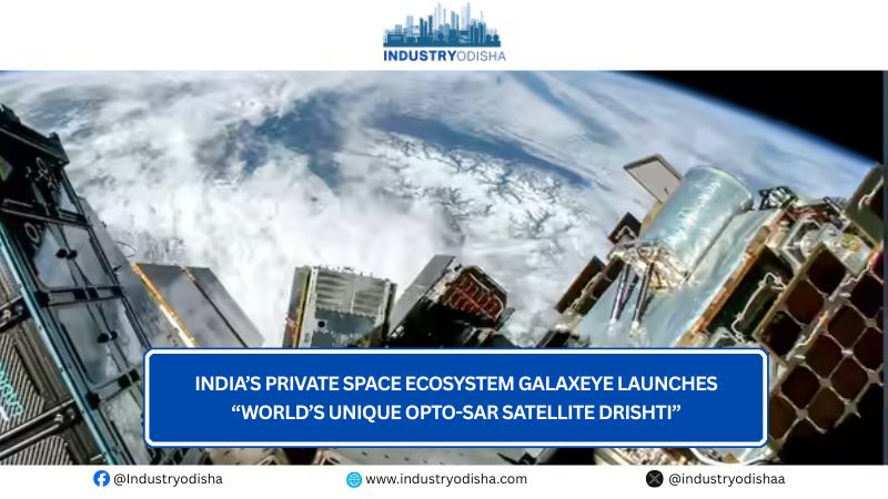 India’s Private Space Ecosystem GalaxEye Launches “World’s Unique Opto-SAR Satellite Drishti” GalaxEye Launches “World’s Unique Opto-SAR Satellite Drishti”
