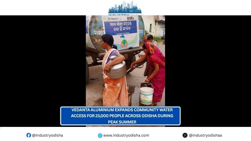 Vedanta Aluminium Expands Community Water Access for 23,000 People Across Odisha During Peak Summer Vedanta Aluminium Expands Community Water Access for 23,000 People Across Odisha During Peak Summer