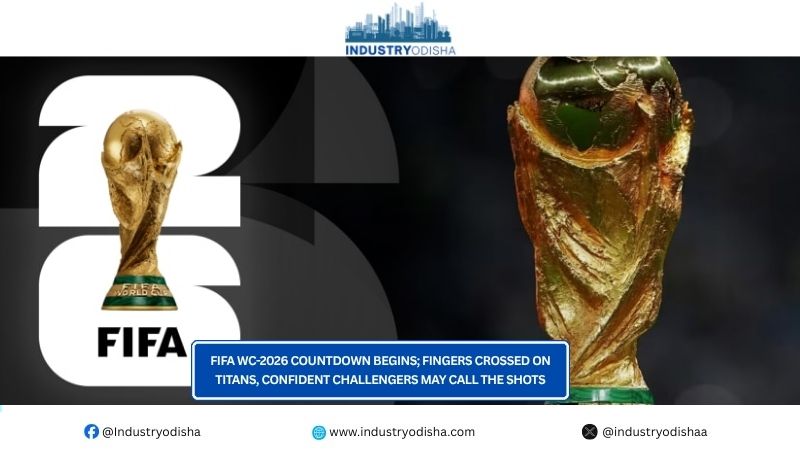 FIFA WC-2026 Countdown Begins; Fingers Crossed On Titans, Confident Challengers May Call The Shots FIFA WC-2026 Countdown Begins; Fingers Crossed On Titans, Confident Challengers May Call The Shots