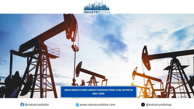 India World’s 2nd Largest Russian Fossil Fuel Buyer In May: CREA India World’s 2nd Largest Russian Fossil Fuel Buyer In May CREA