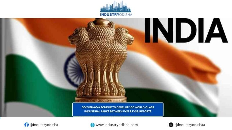 GoI’s BHAVYA Scheme To Develop 100 World-Class Industrial Parks Between FY27 & FY32: Reports GoI’s BHAVYA Scheme To Develop 100 World-Class Industrial Parks Between FY27 & FY32