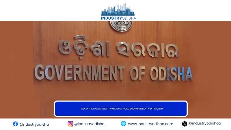 Odisha to hold mega investors’ roadshow in Delhi next month Odisha to hold mega investors’ roadshow in Delhi next month