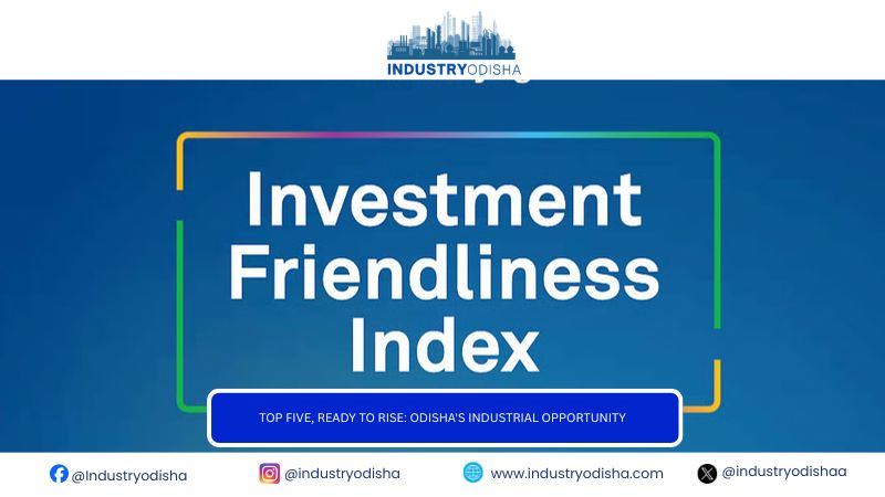 Top Five, Ready to Rise: Odisha’s Industrial Opportunity Top Five, Ready to Rise: Odisha's Industrial Opportunity