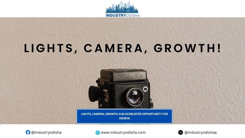 Lights, Camera, Growth: A Blockbuster Opportunity for Odisha Lights, Camera, Growth A Blockbuster Opportunity for Odisha