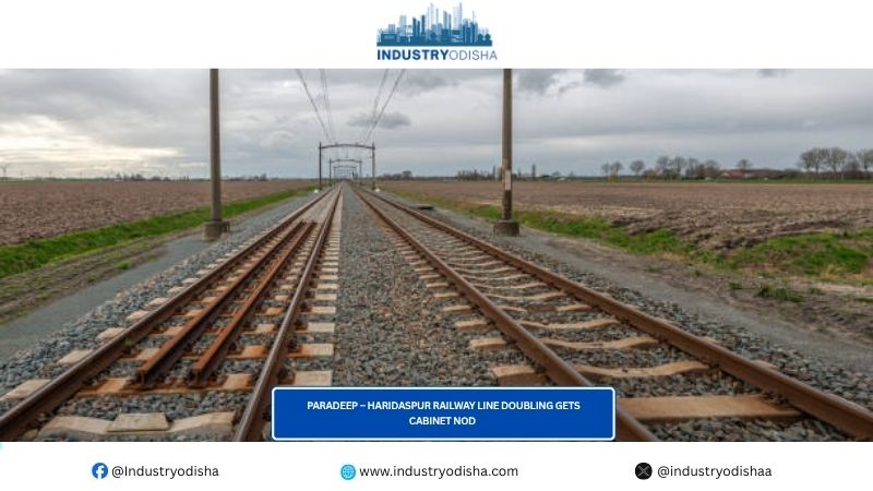 Paradeep – Haridaspur railway line doubling gets Cabinet nod Paradeep – Haridaspur railway line doubling gets Cabinet nod