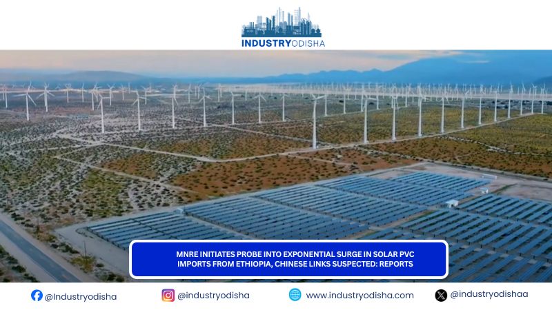 MNRE Initiates Probe Into Exponential Surge In Solar PVC Imports From Ethiopia, Chinese Links Suspected: Reports