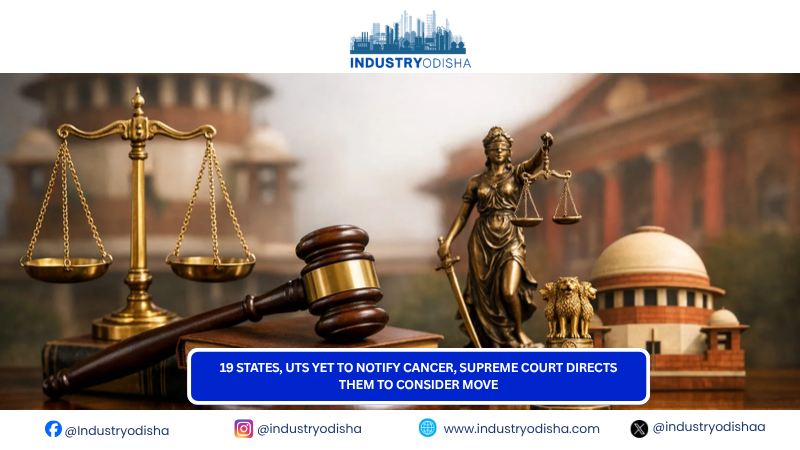 19 States, UTs yet to notify cancer, Supreme Court directs them to consider move supreme court cancer